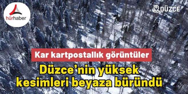 Düzce’nin yüksek kesimleri beyaza büründü