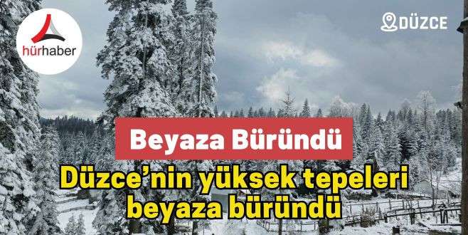 Düzce’nin yüksek tepeleri beyaza büründü