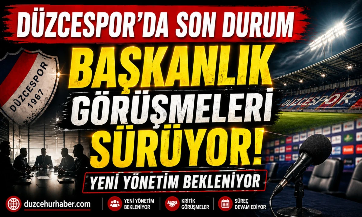 D&uuml;zcespor&rsquo;da Başkanlık S&uuml;reci: Yeni Y&ouml;netim İ&ccedil;in G&ouml;r&uuml;şmeler S&uuml;r&uuml;yor
