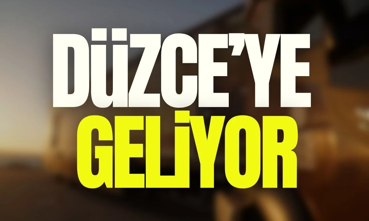 Düzce'ye geliyor 