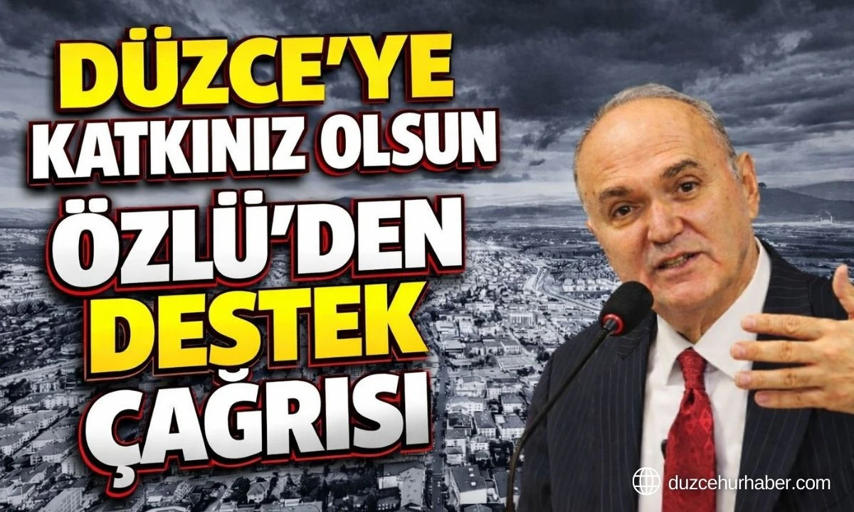 D&Uuml;ZCE&rsquo;YE KATKINIZ OLSUN! &Ouml;ZL&Uuml;&rsquo;DEN KRİTİK DESTEK &Ccedil;AĞRISI