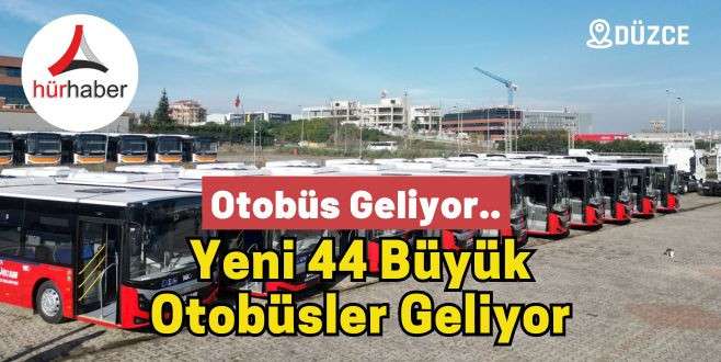 Düzce'ye Yeni 44 büyük otobüsler geliyor