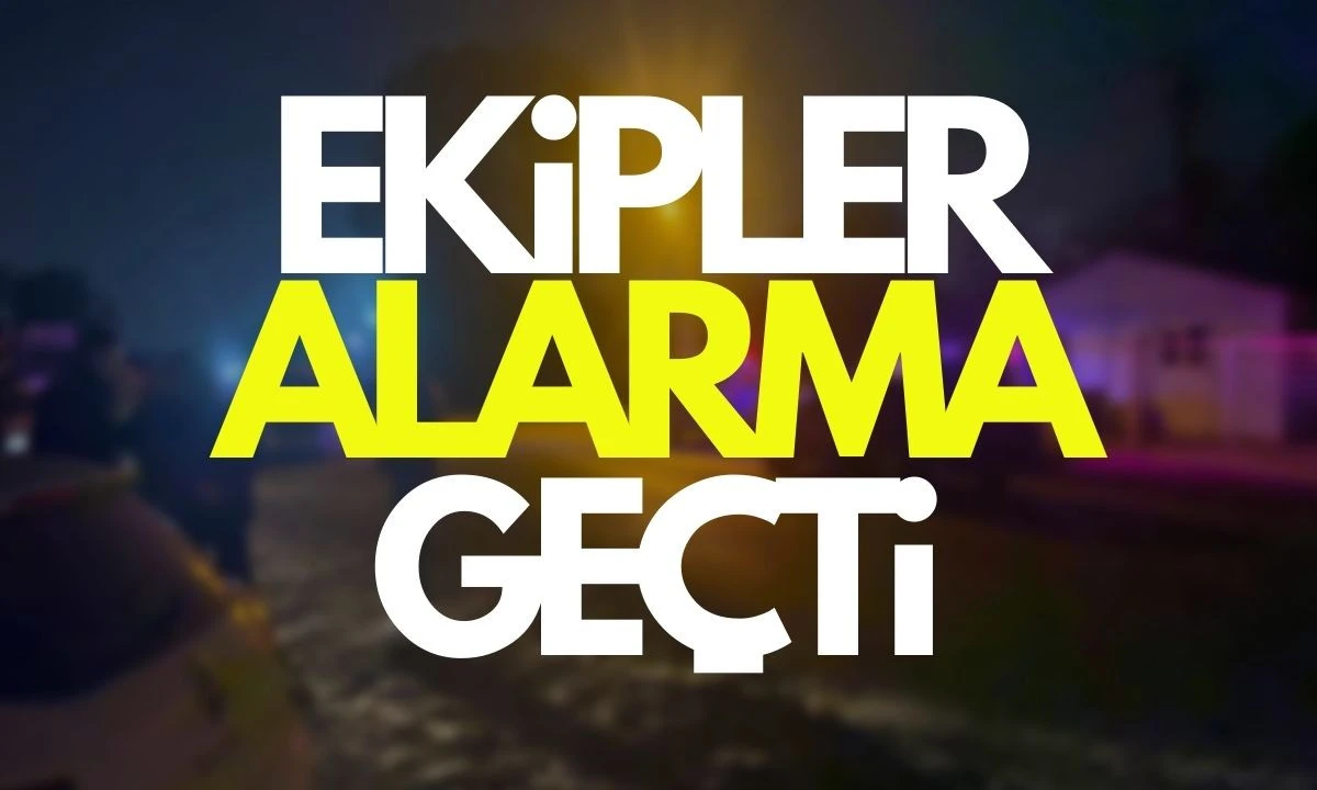 Ekipler alarma geçti! 