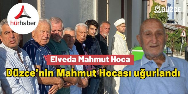 Elveda Mahmut Hoca  Düzce’nin Mahmut Hocası uğurlandı