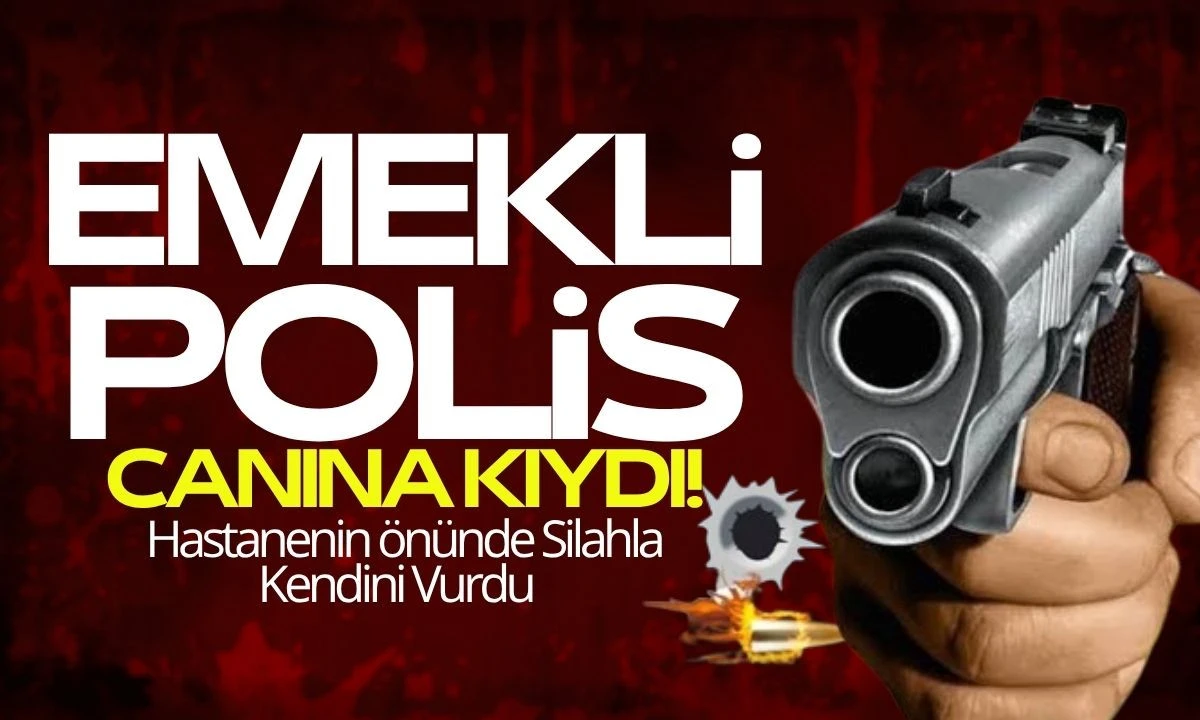 Emekli Polis hastanenin önünde silahla kendini vurdu  