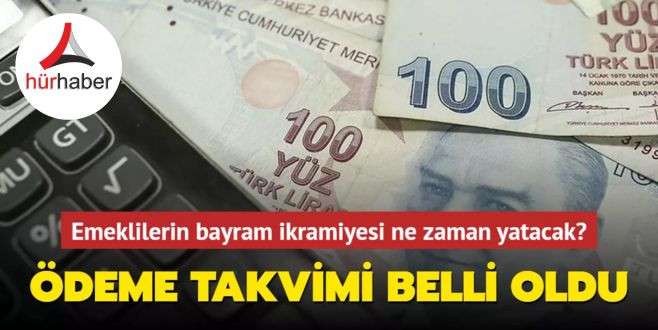 Emeklilerin bayram ikramiyesi Ödeme takvimi belli oldu 2024