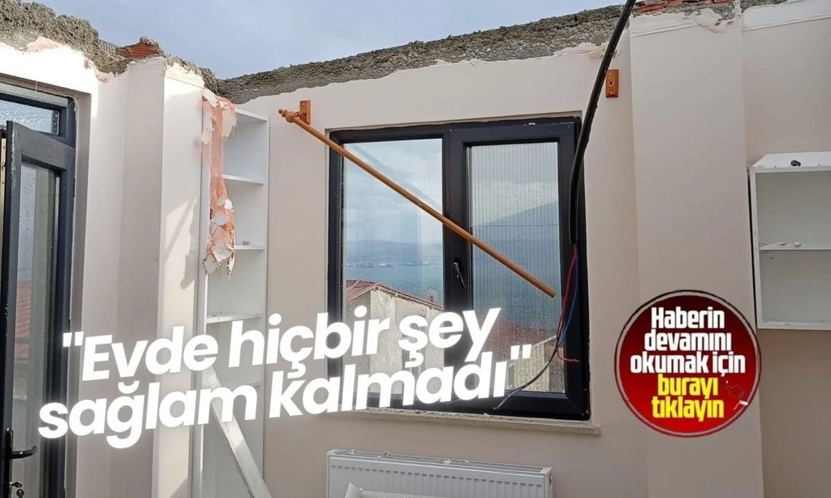 "Evde hi&ccedil;bir şey sağlam kalmadı"