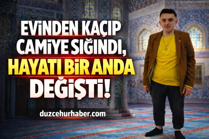 Evden ka&ccedil;ıp camiye sığındığı g&uuml;n hayatı değişti