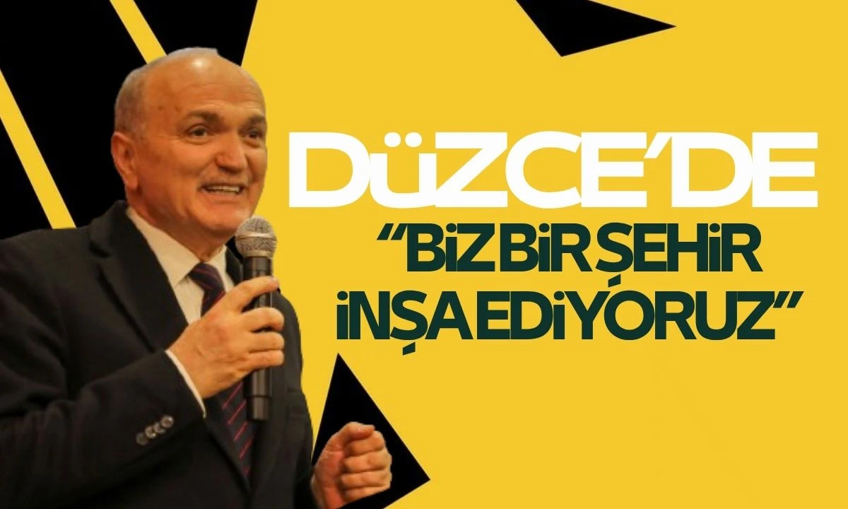 Faruk ÖZLÜ Düzce'de “Biz bir şehir inşa ediyoruz”