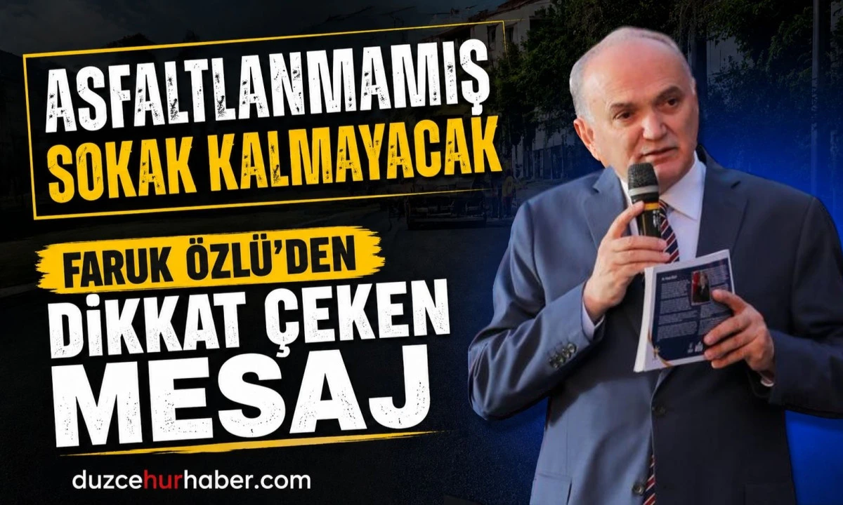 Faruk &Ouml;zl&uuml;&rsquo;den D&uuml;zce İ&ccedil;in S&ouml;z: Asfaltlanmamış Sokak Kalmayacak