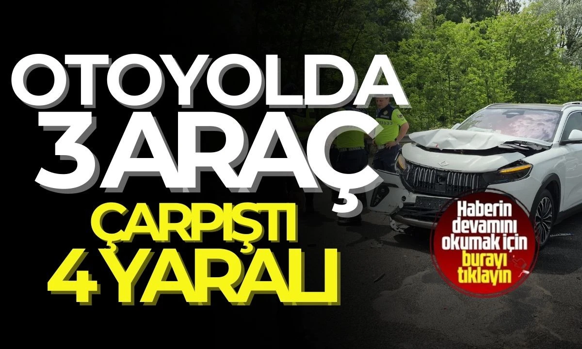 Feci kaza: Otoyolda 3 araç çarpıştı: 4 yaralı