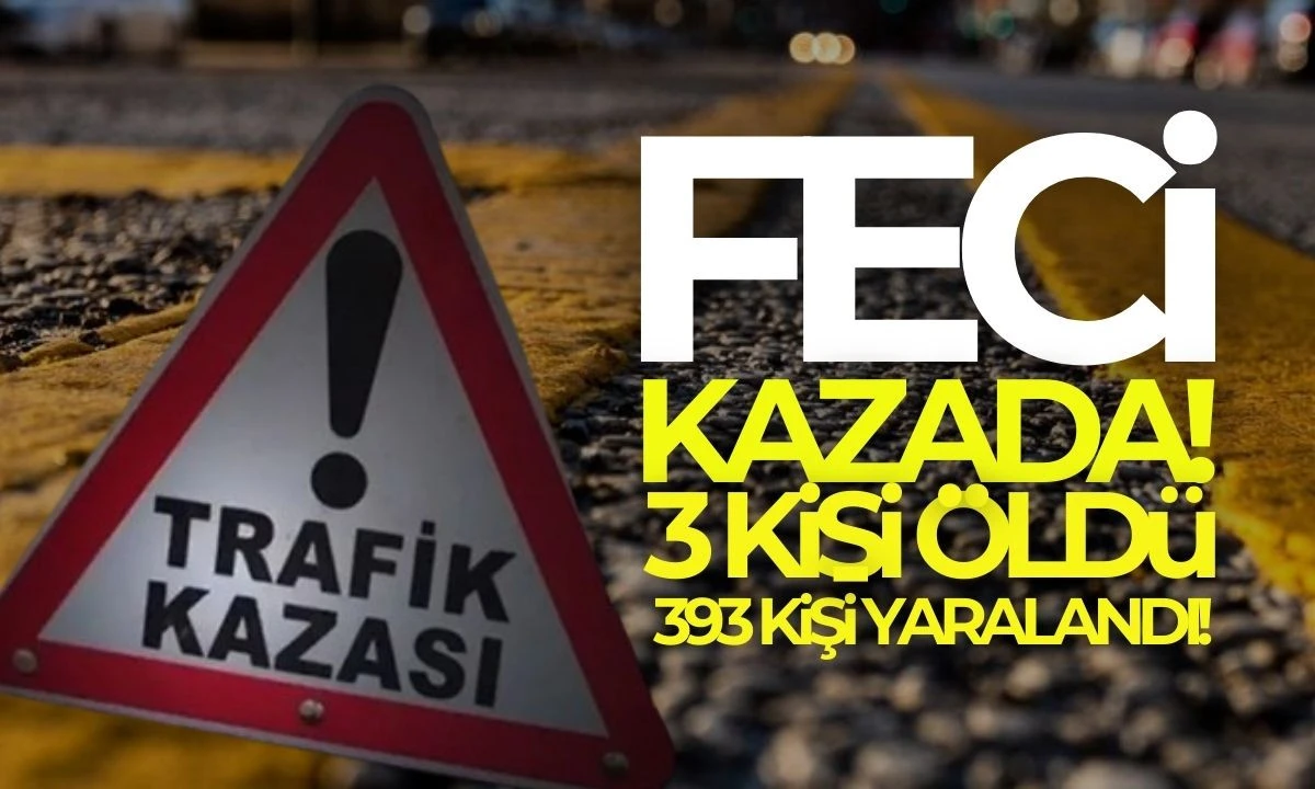 Feci kazada 3 kişi öldü, 393 kişi yaralandı! 