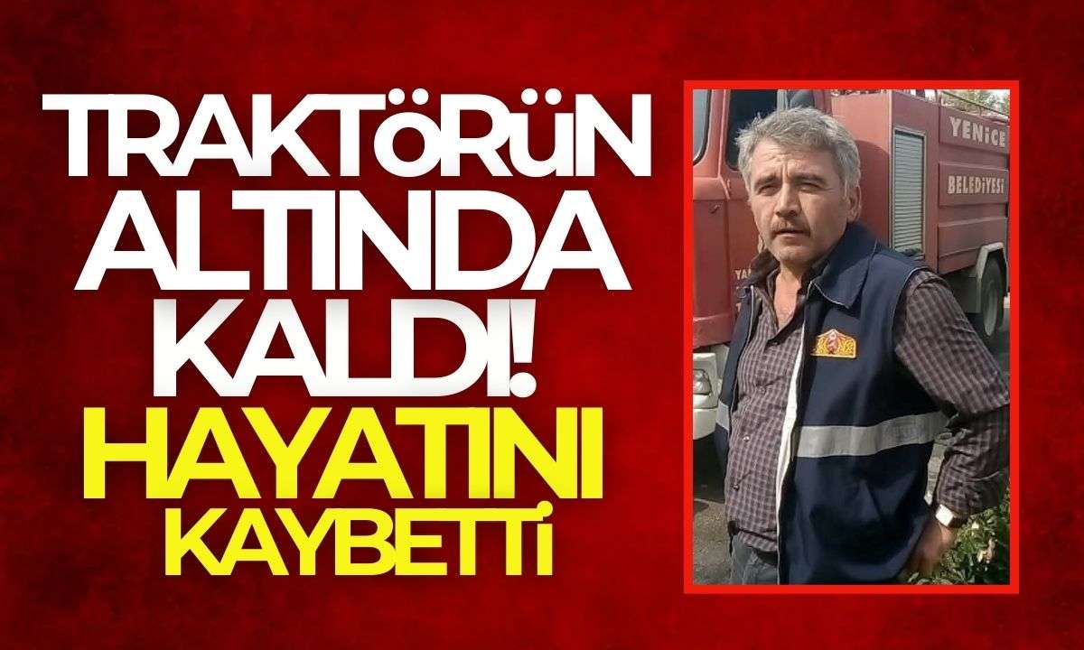 Feci kazada traktörün altında kalan orman isçisi hayatını kaybetti! 