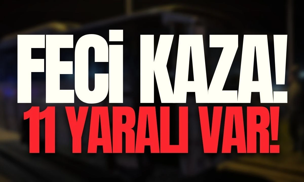 Feci kaza: 11 yaralı var
