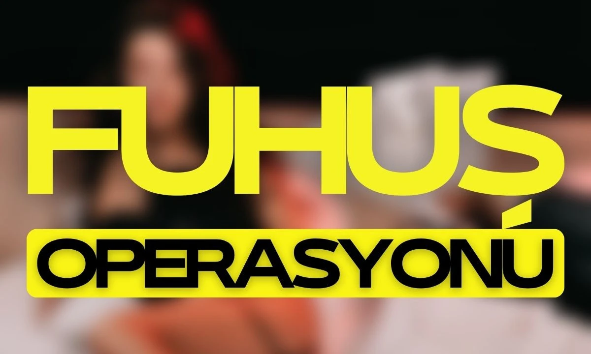 Fuhuş baskın ve operasyonu