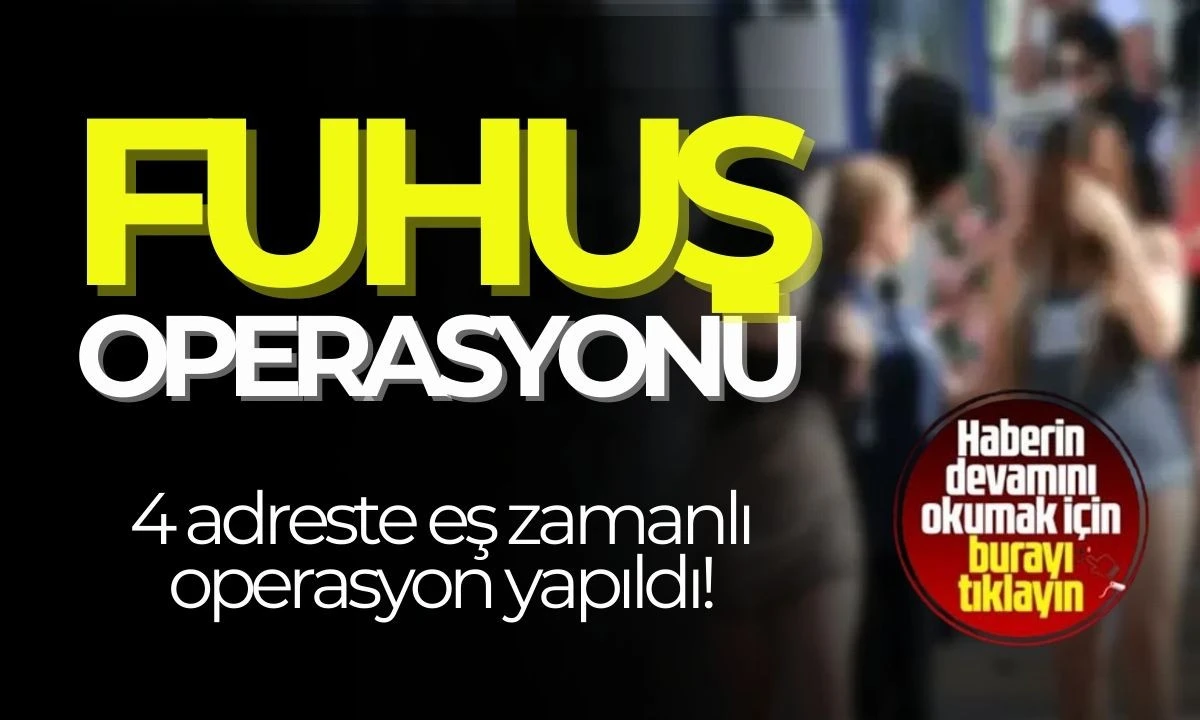 Fuhuş operasyon yapıldı! Fuhuşa teşvik