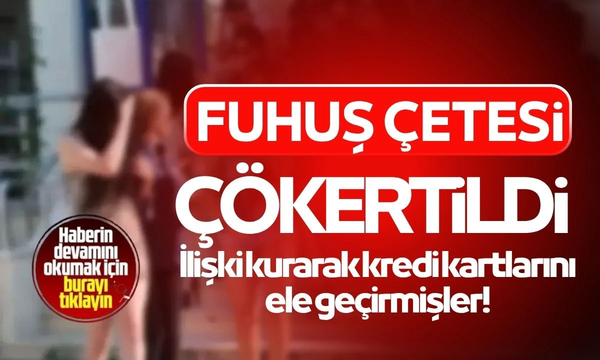 Fuhuş ve dolandırıcılık çetesi çökertildi