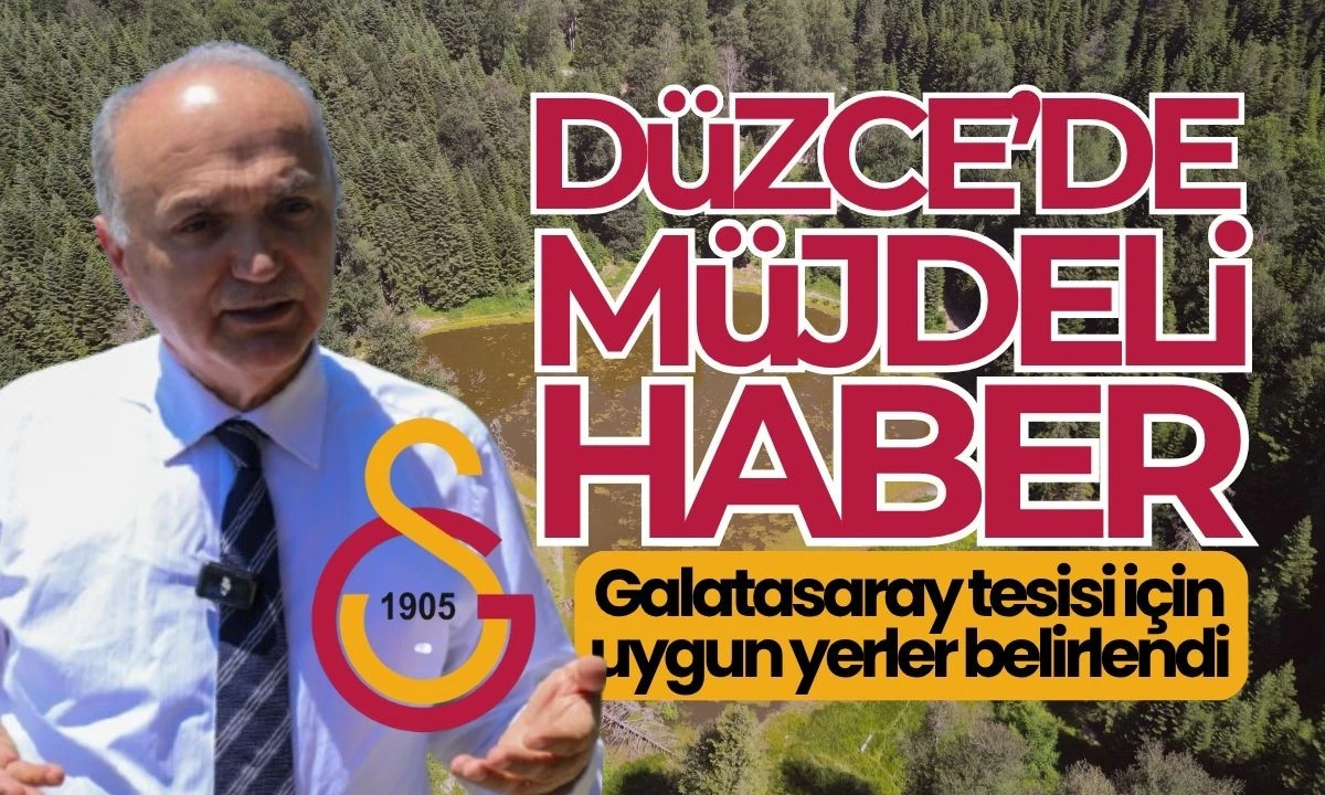 Galatasaray'ın Düzce'deki Yeni Tesisi: Lokasyonlar Dikkatle Seçiliyor