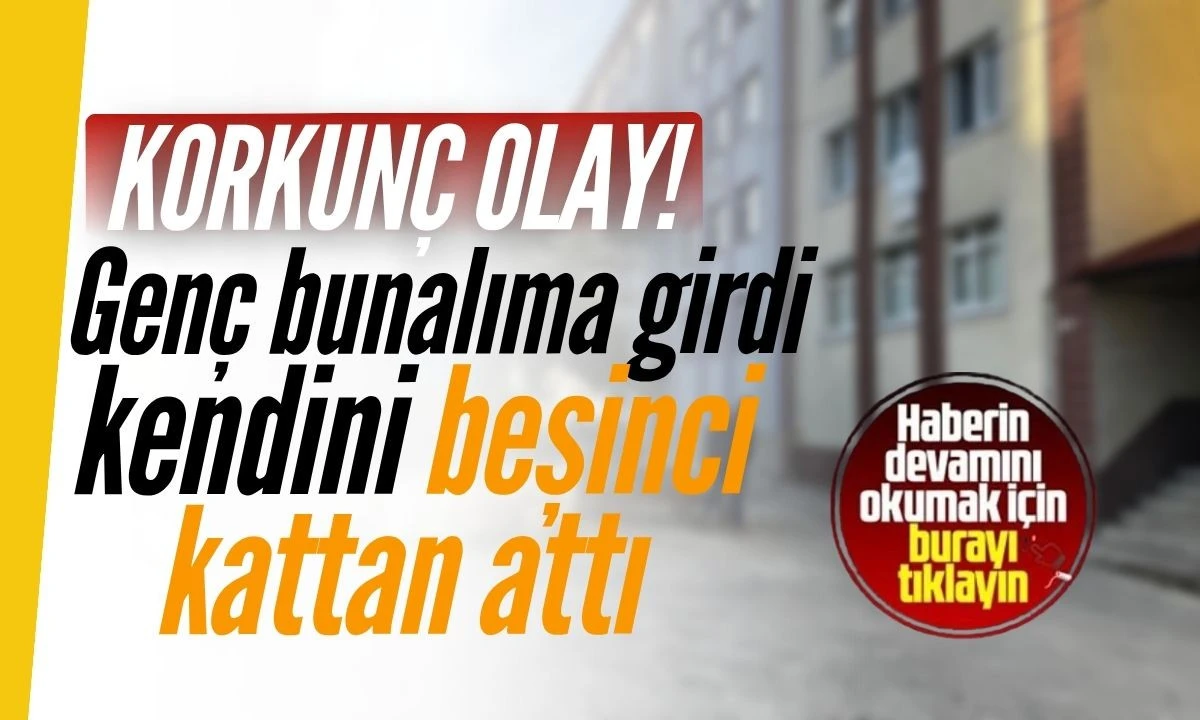 Genç bunalıma girdi kendini beşinci kattan attı 