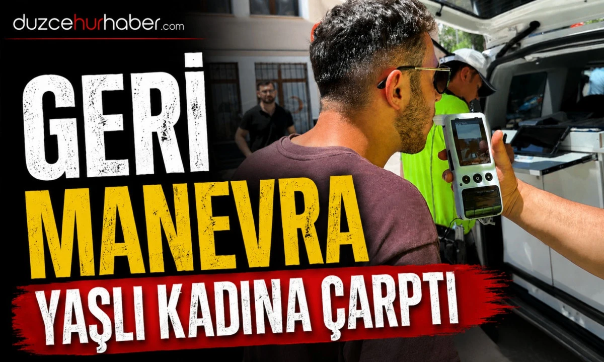 Geri Manevra Faciası: Yaşlı Kadına &Ccedil;arptı