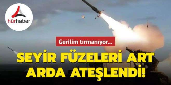 Gerilim tırmanıyor... Seyir f&uuml;zeleri art arda ateşlendi!