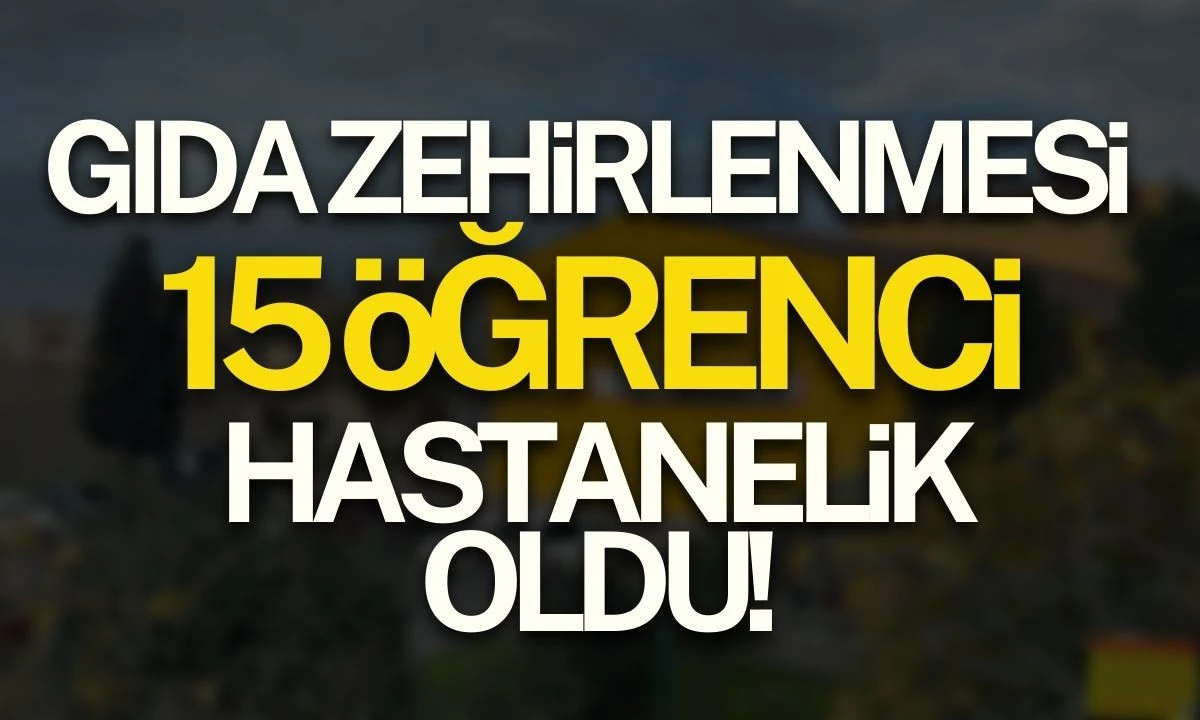 Gıda Zehirlenmesi 15 Öğrenci hastanelik oldu 
