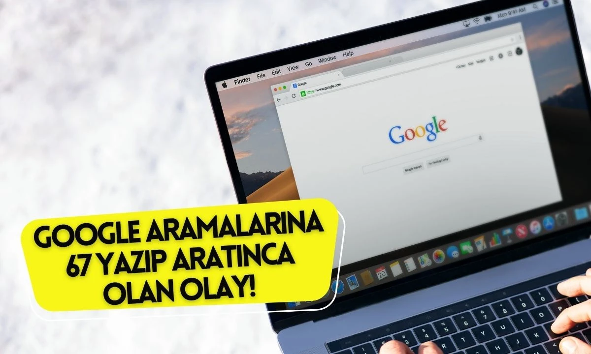 Google Aramalarına 67 yazıp aratınca olan olay! İşte gerçek 