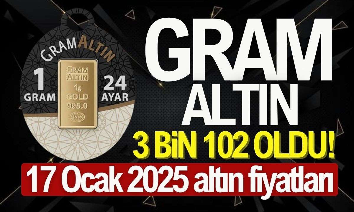 Gram altın Bugün 3 Bin 102 TL 17 Ocak 2025 altın satış fiyatları