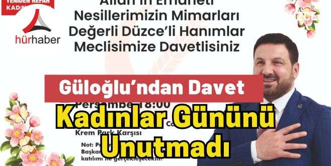 Güloğlu’ndan Davet  Kadınlar Gününü Unutmadı