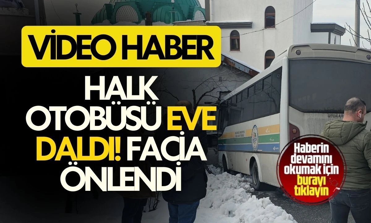 Halk Otob&uuml;s&uuml; Eve Daldı! Facia &Ouml;nlendi