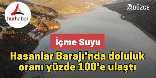Hasanlar Barajı'nda doluluk oranı yüzde 100'e ulaştı