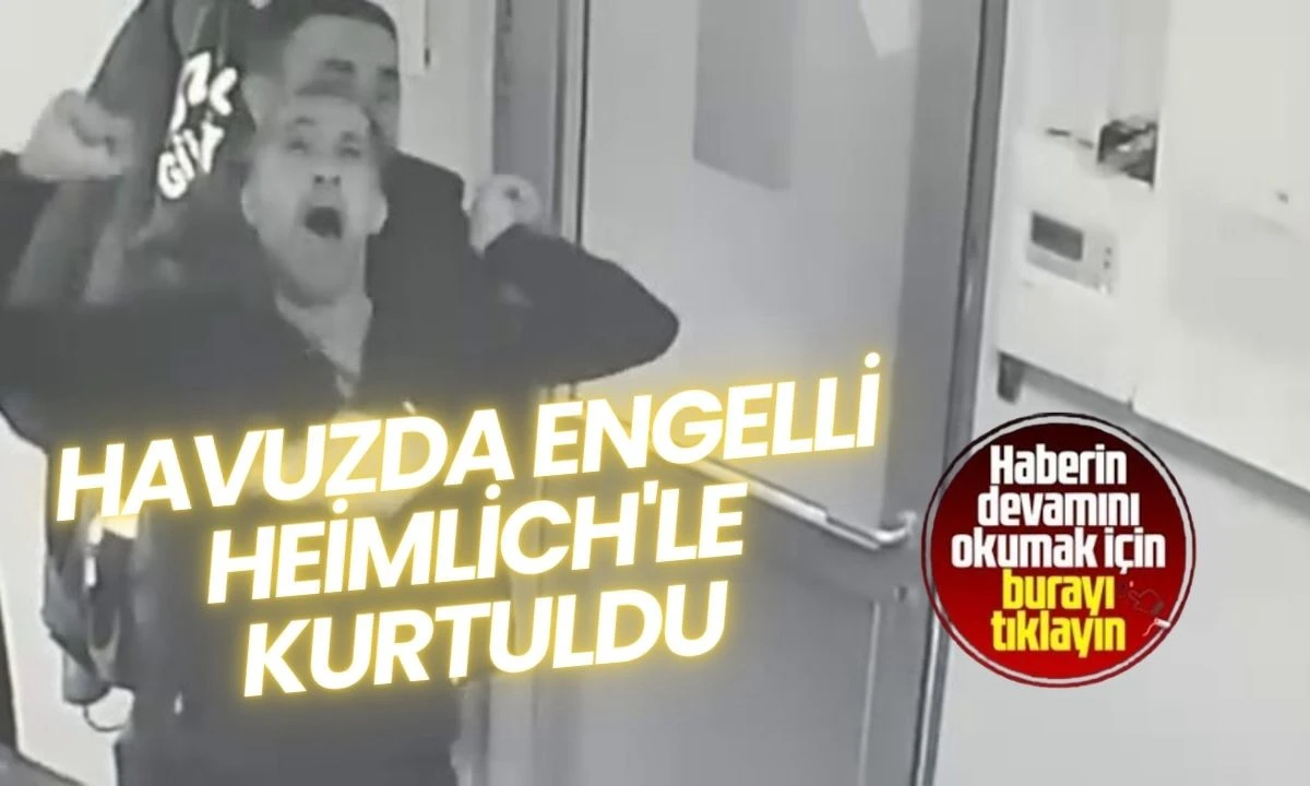 Havuzda Engelli Heimlich'le Kurtuldu