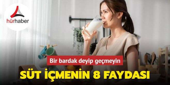 Her gün bir bardak süt bir kutu ilaca bedel! Süt içmenin 8 faydası