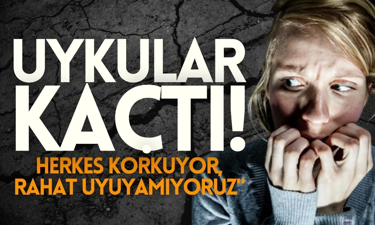 Herkes korkuyor, rahat uyuyamıyoruz