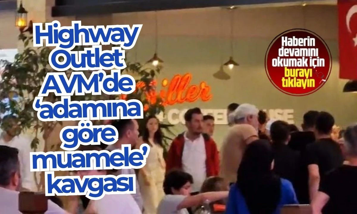 Highway Outlet AVM’de ‘adamına göre muamele’ kavgası