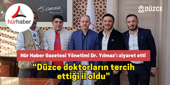 Hür Haber Gazetesi Yönetimi Dr. Yılmaz’ı ziyaret etti  “Düzce doktorların tercih ettiği il oldu”