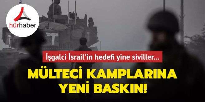 İşgalci İsrail'in hedefi yine siviller... Mülteci kamplarına yeni baskın