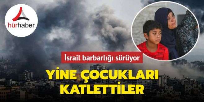 İsrail barbarlığı s&uuml;r&uuml;yor! Yine &ccedil;ocukları katlettiler