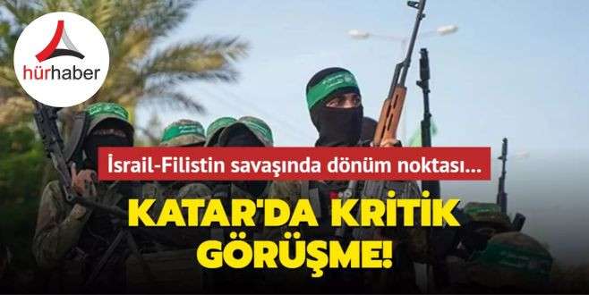 İsrail-Filistin savaşında dönüm noktası... Katar'da kritik görüşme!