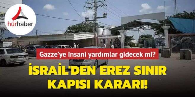 İsrail Gazze'ye insani yardımlar için Erez Sınır Kapısı'nı açacak