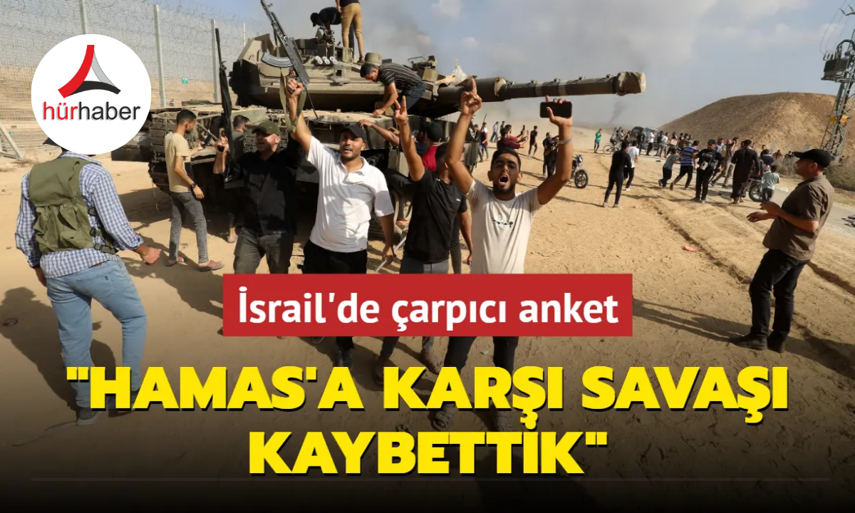 İsrail'de çarpıcı anket... "Hamas'a karşı savaşı kaybettik"