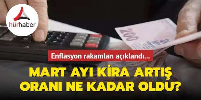 İşte Mart ayı kira artış oranı ne kadar oldu?