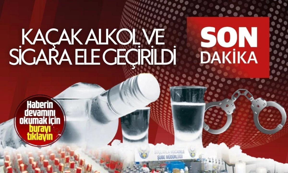 Ka&ccedil;ak alkol ve sigara ele ge&ccedil;irildi