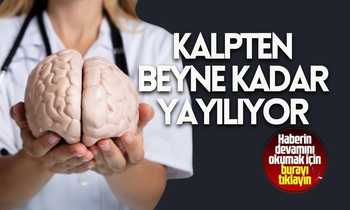 Kalpten beyne kadar yayılıyor
