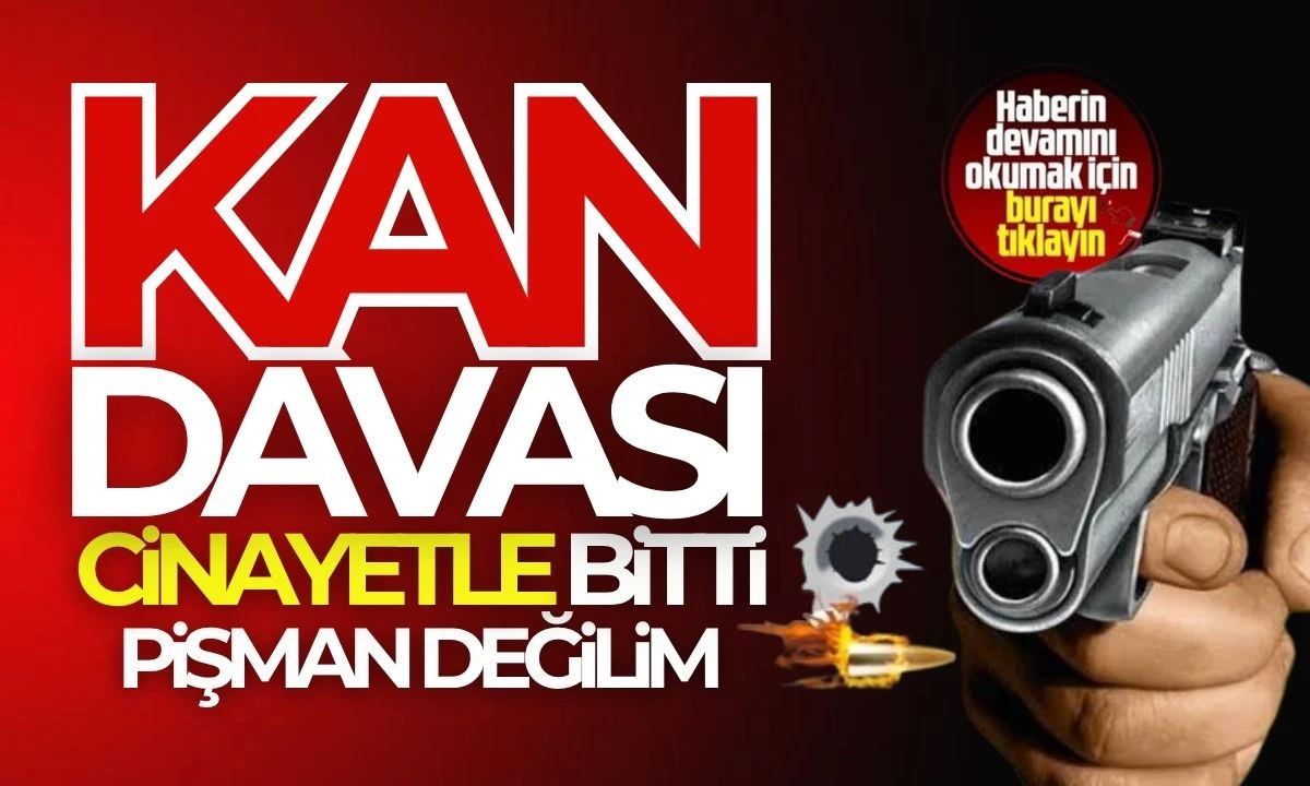 Kan davası cinayetle bitmişti: "Pişman değilim"