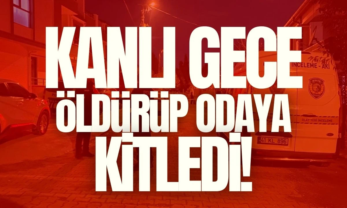 Kanlı gece öldürüp odaya kitledi 
