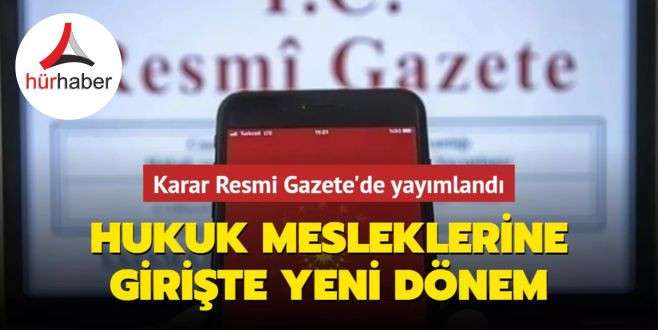 Karar Resmi Gazete'de yayımlandı... Hukuk mesleklerine girişte yeni dönem başlıyor