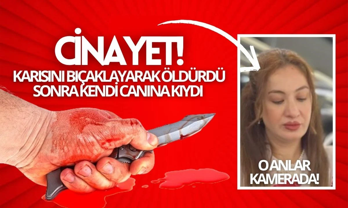 Karısını bıçaklayarak öldürdü sonra kendi canına kıydı 