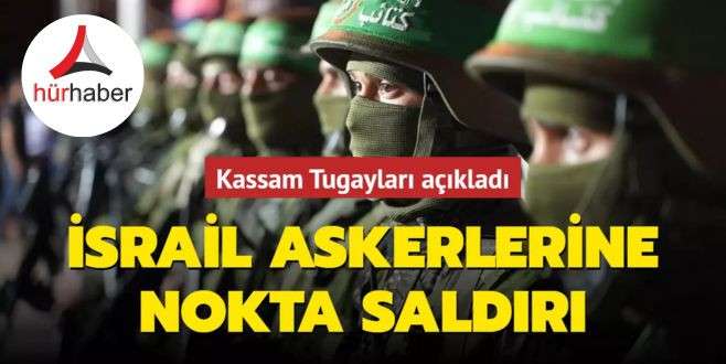 Kassam Tugayları açıkladı! İsrail askerlerine nokta saldırı