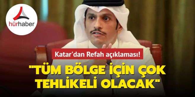 Katar'dan Refah açıklaması: Tüm bölge için çok tehlikeli olacak